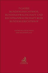Festschrift zum f&uuml;nfundsiebzigj&auml;hrigen Bestehen von Bundesgerichtshof, Bundesanwaltschaft und Rechtsanwaltschaft beim Bundesgerichtshof