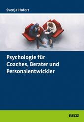 Psychologie f&uuml;r Coaches, Berater und Personalentwickler