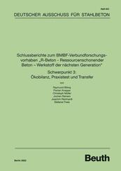 Schlussberichte zum BMBF-Verbundforschungsvorhaben "R-Beton - Ressourcenschonender Beton - Werkstoff der n&auml;chsten Generation" Schwerpunkt 3: &Ouml;kobilanz, Praxistest und Transfer