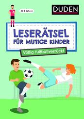 Leser&auml;tsel f&uuml;r mutige Kinder - V&ouml;llig fu&szlig;ballverr&uuml;ckt - ab 7 Jahren