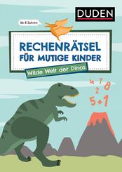 Rechenr&auml;tsel f&uuml;r mutige Kinder - Wilde Welt der Dinos - ab 6 Jahren