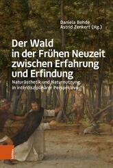 Der Wald in der Fr&uuml;hen Neuzeit zwischen Erfahrung und Erfindung
