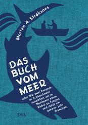 Das Buch vom Meer oder Wie zwei Freunde im Schlauchboot ausziehen, um im Nordmeer einen Eishai zu fangen, und dafür ein