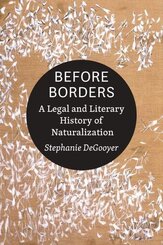 Before Borders - A Legal and Literary History of Naturalization