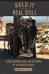 Hold It Real Still - Clint Eastwood, Race, and the Cinema of the American West