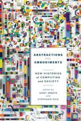 Abstractions and Embodiments - New Histories of Computing and Society