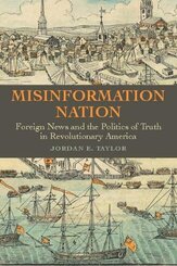 Misinformation Nation - Foreign News and the Politics of Truth in Revolutionary America