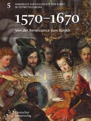 Handbuch zur Geschichte der Kunst in Ostmitteleuropa: Von der Renaissance zum Barock (1570-1670)