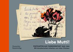 "Liebe Mutti!" Postkarten aus Theresienstadt 1943-1944 mit k&uuml;nstlerischen Arbeiten von Inbar Chotzen