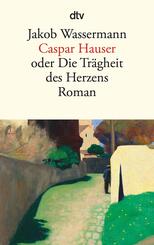 Caspar Hauser oder Die Tr&auml;gheit des Herzens