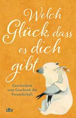 Welch Gl&uuml;ck, dass es dich gibt
