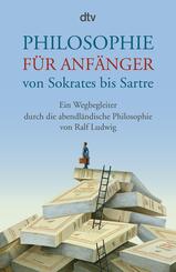 Philosophie f&uuml;r Anf&auml;nger von Sokrates bis Sartre