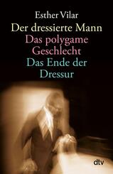 Der dressierte Mann. Das polygame Geschlecht. Das Ende der Dressur