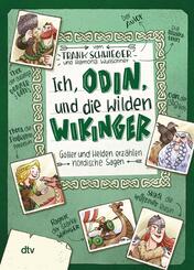 Ich, Odin, und die wilden Wikinger Götter und Helden erzählen nordische Sagen