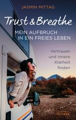 Trust & Breathe - Mein Aufbruch in ein freies Leben