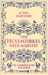 Der Hexenzirkel Ihrer Majest&auml;t. Die unm&ouml;gliche Tochter