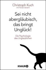 Sei nicht abergläubisch, das bringt Unglück! Die Psychologie des Unglaublichen