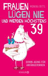 Frauen lügen nie und werden höchstens 39