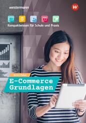E-Commerce Grundlagen - Kompaktwissen f&uuml;r Schule und Praxis