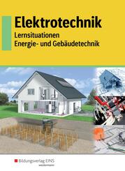 Elektrotechnik - Lernsituationen Energie- und Geb&auml;udetechnik