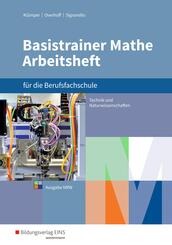 Basistrainer Mathe - Mathematik f&uuml;r die Berufsfachschule Technik und Naturwissenschaften in Nordrhein-Westfalen: Arbeitsheft
