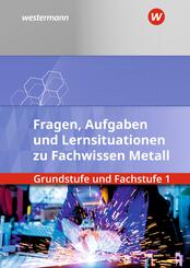 Fachwissen Metall Grundstufe und Fachstufe 1: Aufgabenband/Lernsituationen
