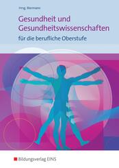 Gesundheit und Gesundheitswissenschaften f&uuml;r die berufliche Oberstufe