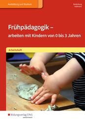 Fr&uuml;hp&auml;dagogik - arbeiten mit Kindern von 0 bis 3 Jahren: Arbeitsheft