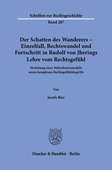 Der Schatten des Wanderers - Einzelfall, Rechtswandel und Fortschritt in Rudolf von Jherings Lehre vom Rechtsgef&uuml;hl.