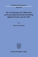 Die Auswirkungen des V&ouml;lkerrechts auf die grenz&uuml;berschreitende Ermittlung digitaler Beweise nach der StPO.
