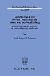 Privatisierung und private Tr&auml;gerschaft im Justiz- und Ma&szlig;regelvollzug.