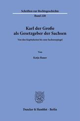 Karl der Gro&szlig;e als Gesetzgeber der Sachsen.
