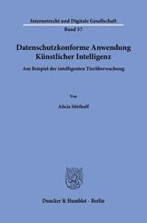 Datenschutzkonforme Anwendung K&uuml;nstlicher Intelligenz.