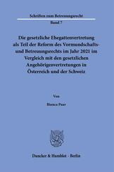Die gesetzliche Ehegattenvertretung als Teil der Reform des Vormundschafts- und Betreuungsrechts im Jahr 2021 im Vergleich mit den gesetzlichen Angeh&ouml;rigenvertretungen in &Ouml;sterreich und der Schweiz