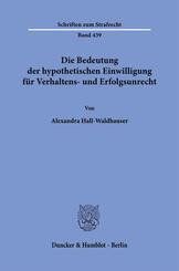Die Bedeutung der hypothetischen Einwilligung f&uuml;r Verhaltens- und Erfolgsunrecht