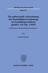 Die audiovisuelle Aufzeichnung der Beschuldigtenvernehmung im Ermittlungsverfahren gem&auml;&szlig; &sect; 136 Abs. 4 StPO
