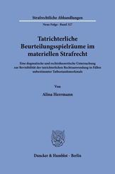 Tatrichterliche Beurteilungsspielr&auml;ume im materiellen Strafrecht