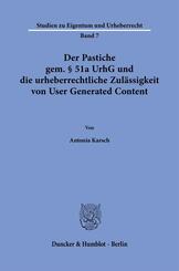 Der Pastiche gem. &sect; 51a UrhG und die urheberrechtliche Zul&auml;ssigkeit von User Generated Content