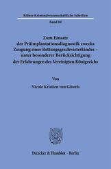 Zum Einsatz der Pr&auml;implantationsdiagnostik zwecks Zeugung eines Rettungsgeschwisterkindes - unter besonderer Ber&uuml;cksichtigung der Erfahrungen des Vereinigten K&ouml;nigreichs