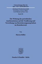 Die Wirkung des periodischen Anerkenntnisses auf die Verj&auml;hrung und Verwirkung von Bereicherungsanspr&uuml;chen im Kontokorrent