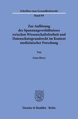 Zur Aufl&ouml;sung des Spannungsverh&auml;ltnisses zwischen Wissenschaftsfreiheit und Datenschutzgrundrecht im Kontext medizinischer Forschung