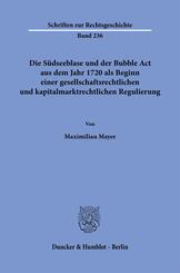 Die S&uuml;dseeblase und der Bubble Act aus dem Jahr 1720 als Beginn einer gesellschaftsrechtlichen und kapitalmarktrechtlichen Regulierung