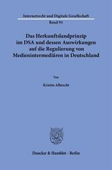 Das Herkunftslandprinzip im DSA und dessen Auswirkungen auf die Regulierung von Medienintermedi&auml;ren in Deutschland