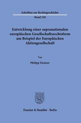 Entwicklung einer supranationalen europ&auml;ischen Gesellschaftsrechtsform am Beispiel der Europ&auml;ischen Aktiengesellschaft