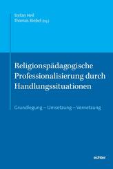 Religionsp&auml;dagogische Professionalisierung durch Handlungssituationen