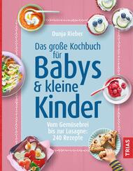 Das gro&szlig;e Kochbuch f&uuml;r Babys & kleine Kinder