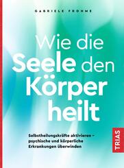 Wie die Seele den K&ouml;rper heilt