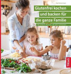 Glutenfrei kochen und backen f&uuml;r die ganze Familie