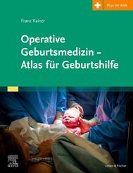 Operative Geburtsmedizin - Atlas f&uuml;r Geburtshilfe