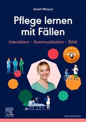 Pflege lernen mit F&auml;llen, Interaktion - Kommunikation - Ethik